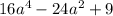 16a^{4}-24a^{2}+9