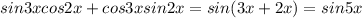 sin3x cos 2x +cos3x sin 2x=sin(3x+2x)=sin5x