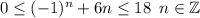 0 \leq (-1)^{n} + 6 n\leq 18 \, \ n \in \mathbb{Z}