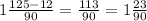 1 \frac{125 - 12}{90} = \frac{113}{90} = 1 \frac{23}{90}