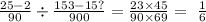 \frac{25 - 2}{90} \div \frac{153 - 15?}{900} = \frac{23 \times 45}{90 \times 69} = \ \frac{1}{6}