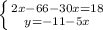 \left \{ {{2x-66-30x=18} \atop {y=-11-5x}} \right.