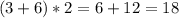 (3+6)*2=6+12=18