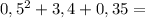 0,5^{2}+3,4+0,35=