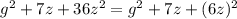 g^{2} +7z+36 z^{2} =g^{2} +7z+(6 z)^{2}