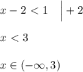 x-2\ \textless \ 1\quad\Big|+2\\\\x\ \textless \ 3\\\\x\in (-\infty,3)