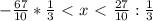 - \frac{67}{10} * \frac{1}{3} \ \textless \ x\ \textless \ \frac{27}{10} : \frac{1}{3}