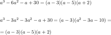 a^3-6a^2-a+30=(a-3)(a-5)(a+2)\\\\\\a^3-3a^2-3a^2-a+30=(a-3)(a^2-3a-10)=\\\\=(a-3)(a-5)(a+2)