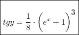 \boxed{tg y=\dfrac{1}{8} \cdot\bigg(e^x+1\bigg)^\bigg{3}}