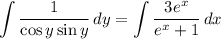 \displaystyle \int\limits {\dfrac{1}{\cos y\sin y}} \, dy= \int\limits { \dfrac{3e^x}{e^x+1}} \, dx