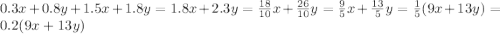 0.3x+0.8y+1.5x+1.8y=1.8x+2.3y=\frac{18}{10}x+\frac{26}{10}y=\frac{9}{5}x+ \frac{13}{5}y=\frac{1}{5}(9x+13y)=0.2(9x+13y)