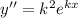 y''=k^2e^{kx}