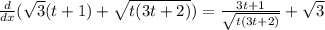 \frac{d}{dx} (\sqrt{3}(t+1)+ \sqrt{t(3t+2)} ) = \frac{3t+1}{ \sqrt{t(3t+2)} } + \sqrt{3}