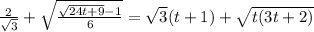 \frac{2}{ \sqrt{3} } + \sqrt{ \frac{ \sqrt{24t+9}-1 }{6} } = \sqrt{3}(t+1)+ \sqrt{t(3t+2)}