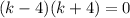 (k-4)(k+4)=0