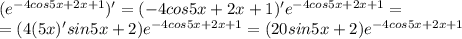 (e^{-4cos 5x + 2x +1})'=(-4cos5x+2x+1)'e^{-4cos 5x + 2x +1}=\\=(4(5x)'sin5x+2)e^{-4cos 5x + 2x +1}=(20sin5x+2)e^{-4cos 5x + 2x +1}