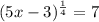 (5x-3)^{\frac{1}{4}}=7