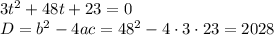 3t^2+48t+23=0\\ D=b^2-4ac=48^2-4\cdot3\cdot 23=2028