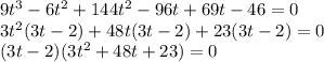 9t^3-6t^2+144t^2-96t+69t-46=0\\ 3t^2(3t-2)+48t(3t-2)+23(3t-2)=0\\ (3t-2)(3t^2+48t+23)=0