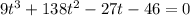 9t^3+138t^2-27t-46=0