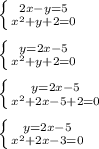 \left \{ {{2x - y = 5} \atop {x^2 + y + 2 = 0}} \right. \\ \\ \left \{ {y = 2x - 5} \atop {x^2 + y + 2 = 0}} \right. \\ \\ \left \{ {y = 2x - 5} \atop {x^2 + 2x - 5 + 2 = 0}} \right. \\ \\ \left \{ {y = 2x - 5} \atop {x^2 + 2x - 3= 0}} \right.