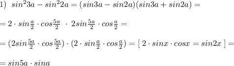 1)\; \; sin^23a-sin^22a=(sin3a-sin2a)(sin3a+sin2a)=\\\\=2\cdot sin\frac{a}{2}\cdot cos\frac{5a}{2}\; \cdot \; 2sin\frac{5a}{2}\cdot cos\frac{a}{2}=\\\\=(2sin\frac{5a}{2}\cdot cos\frac{5a}{2})\cdot (2\cdot sin \frac{a}{2} \cdot cos\frac{a}{2})=[\; 2\cdot sinx\cdot cosx=sin2x\; ]=\\\\=sin5a\cdot sina