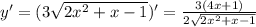 y'=(3 \sqrt{2x^2+x-1} )'= \frac{3(4x+1)}{2\sqrt{2x^2+x-1}}