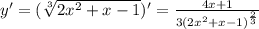 y'=( \sqrt[3]{2x^2+x-1} )'= \frac{4x+1}{3(2x^2+x-1)^{\frac{2}{3}}}