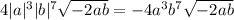 4|a|^3|b|^7\sqrt{-2ab}=-4a^3b^7\sqrt{-2ab}