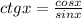 ctgx= \frac{cosx}{sinx}