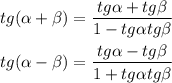 tg( \alpha + \beta )= \dfrac{tg \alpha +tg \beta}{1-tg \alpha tg \beta } \\ \\ tg( \alpha - \beta )= \dfrac{tg \alpha -tg \beta}{1+tg \alpha tg \beta }