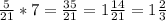 \frac{5}{21} * 7 = \frac{35}{21} = 1 \frac{14}{21} = 1 \frac{2}{3} &#10;