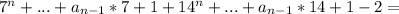 7^{n} +... + a_{n-1}*7+1 + 14^{n} +... + a_{n-1}*14+1 -2=