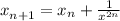 x_{n+1} ^{} = x_{n} + \frac{1}{ x^{2n} }