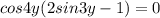 cos4y(2sin3y- 1)=0