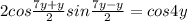 2cos \frac{7y+y}{2}sin \frac{7y-y}{2}= cos 4y