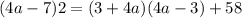 (4a-7)2=(3+4a)(4a-3)+58