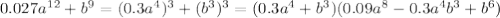 0.027a^{12}+b^{9}=(0.3a^{4})^{3}+(b^{3})^{3}=(0.3a^{4}+b^{3})(0.09a^{8}-0.3a^{4}b^{3}+b^{6})