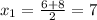 x_1= \frac{6+8}{2} =7