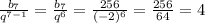 \frac{b_7}{q^{7-1}} = \frac{b_7}{q^6} = \frac{256}{(-2)^6} = \frac{256}{64} = 4