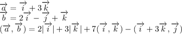 \overrightarrow{a}=\overrightarrow{i}+3\overrightarrow{k}\\\overrightarrow{b}=2\overrightarrow{i}-\overrightarrow{j}+\overrightarrow{k}\\(\overrightarrow{a},\overrightarrow{b})=2|\overrightarrow{i}|+3|\overrightarrow{k}|+7(\overrightarrow{i},\overrightarrow{k})-(\overrightarrow{i}+3\overrightarrow{k},\overrightarrow{j})