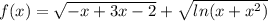 f(x)=\sqrt{-x+3x-2}+\sqrt{ln(x+x^2)}