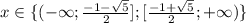 x\in \{ (-\infty ;\frac{-1-\sqrt{5}}{2}];[\frac{-1+\sqrt{5}}{2}; +\infty)\}