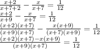 \frac{x+2}{x+7+2}- \frac{x}{x+7} = \frac{1}{12} \\ \frac{x+2}{x+9}- \frac{x}{x+7} = \frac{1}{12} \\ \frac{(x+2)(x+7)}{(x+9)(x+7)}- \frac{x(x+9)}{(x+7)(x+9)} = \frac{1}{12} \\\frac{(x+2)(x+7)-x(x+9)}{(x+9)(x+7)} = \frac{1}{12}