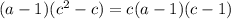 (a-1)( c^{2} -c)=c(a-1)(c-1)