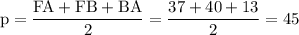 \rm p=\dfrac{FA+FB+BA}{2}=\dfrac{37+40+13}{2}=45