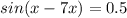 sin(x-7x)=0.5