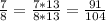 \frac{7}{8}= \frac{7*13}{8*13}= \frac{91}{104}