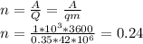 n= \frac{A}{Q}= \frac{A}{qm} \\ n= \frac{ 1*10^3*3600}{0.35*42*10^6} =0.24