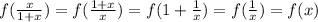 f( \frac{x}{1+x} )=f( \frac{1+x}{x} )=f(1+ \frac{1}{x} )=f( \frac{1}{x})=f(x)